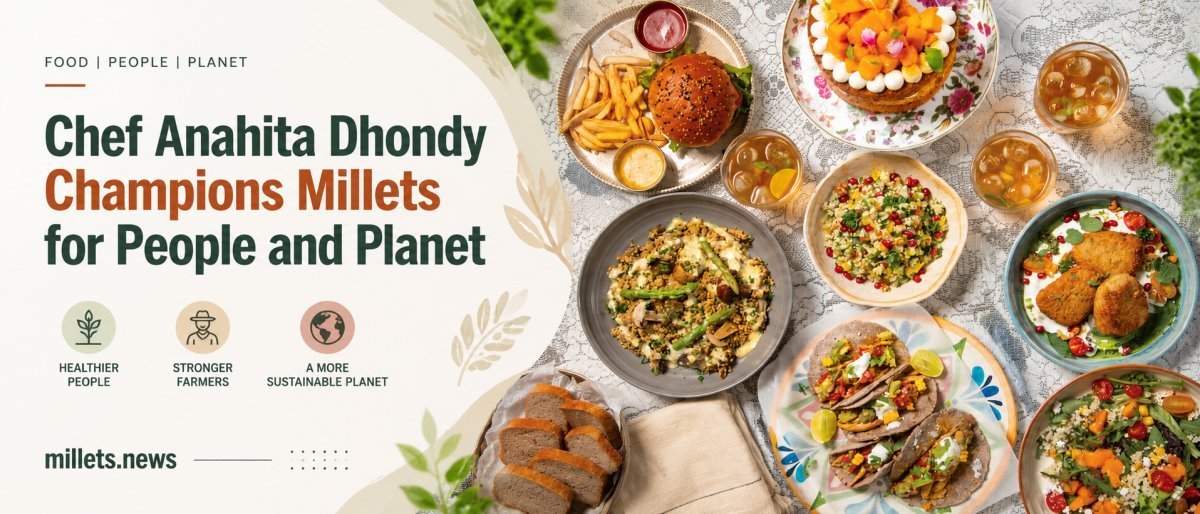 Chef Anahita Dhondy Champions Millets for People and Planet