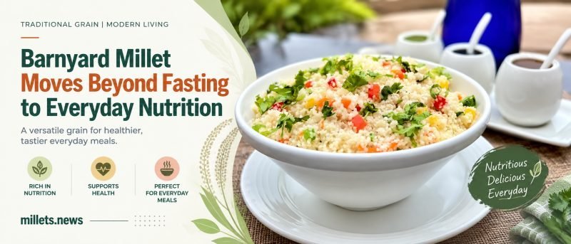 Barnyard Millet Moves Beyond Fasting to Everyday Nutrition