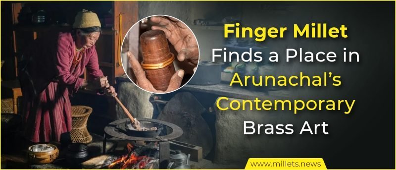 Finger Millet Finds a Place in Arunachal’s Contemporary Brass Art