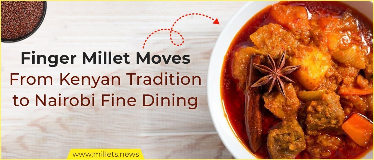 Finger Millet Moves From Kenyan Tradition to Nairobi Fine Dining