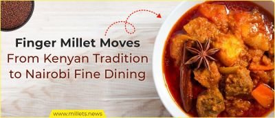 Finger Millet Moves From Kenyan Tradition to Nairobi Fine Dining