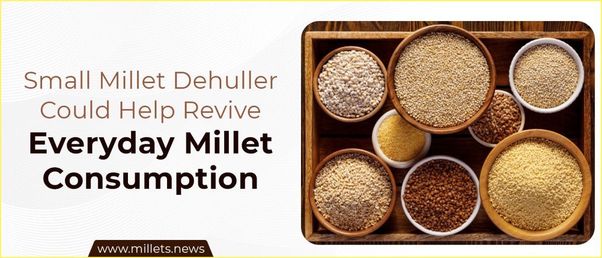Small Millet Dehullers Could Help Revive Everyday Millet Consumption