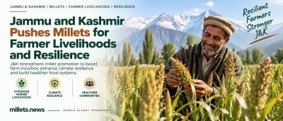 Jammu and Kashmir Pushes Millets for Farmer Livelihoods and Resilience
