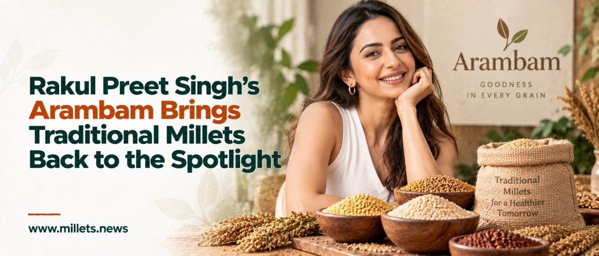 Rakul Preet Singh’s Arambam Brings Traditional Millets Back to the Spotlight