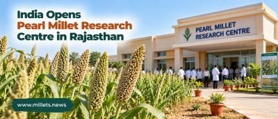 India Opens Regional Pearl Millet Research Centre in Rajasthan