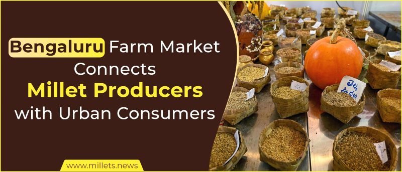 Bengaluru Farm Market Connects Millet Producers with Urban Consumers