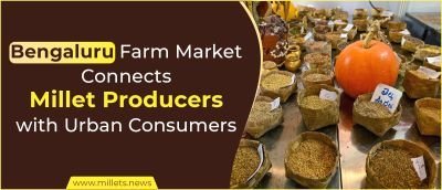 Bengaluru Farm Market Connects Millet Producers with Urban Consumers