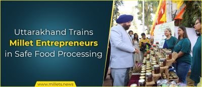 Uttarakhand Trains Millet Entrepreneurs in Safe Food Processing